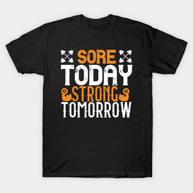 Sore Today Strong Tomorrow Gym T Shirt Teepublic